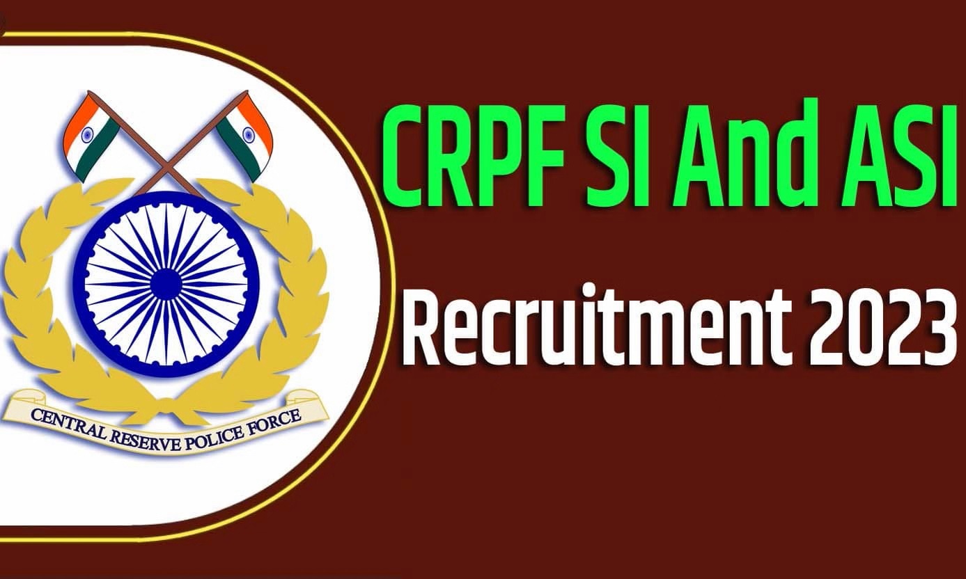 CRPF SI And ASI Recruitment 2023 सीआरपीएफ भर्ती 2023 सब इंस्पेक्टर और असिस्टेंट सब इंस्पेक्टर पदों पर 212 पद पर निकली भर्ती का नोटिफिकेशन जारी