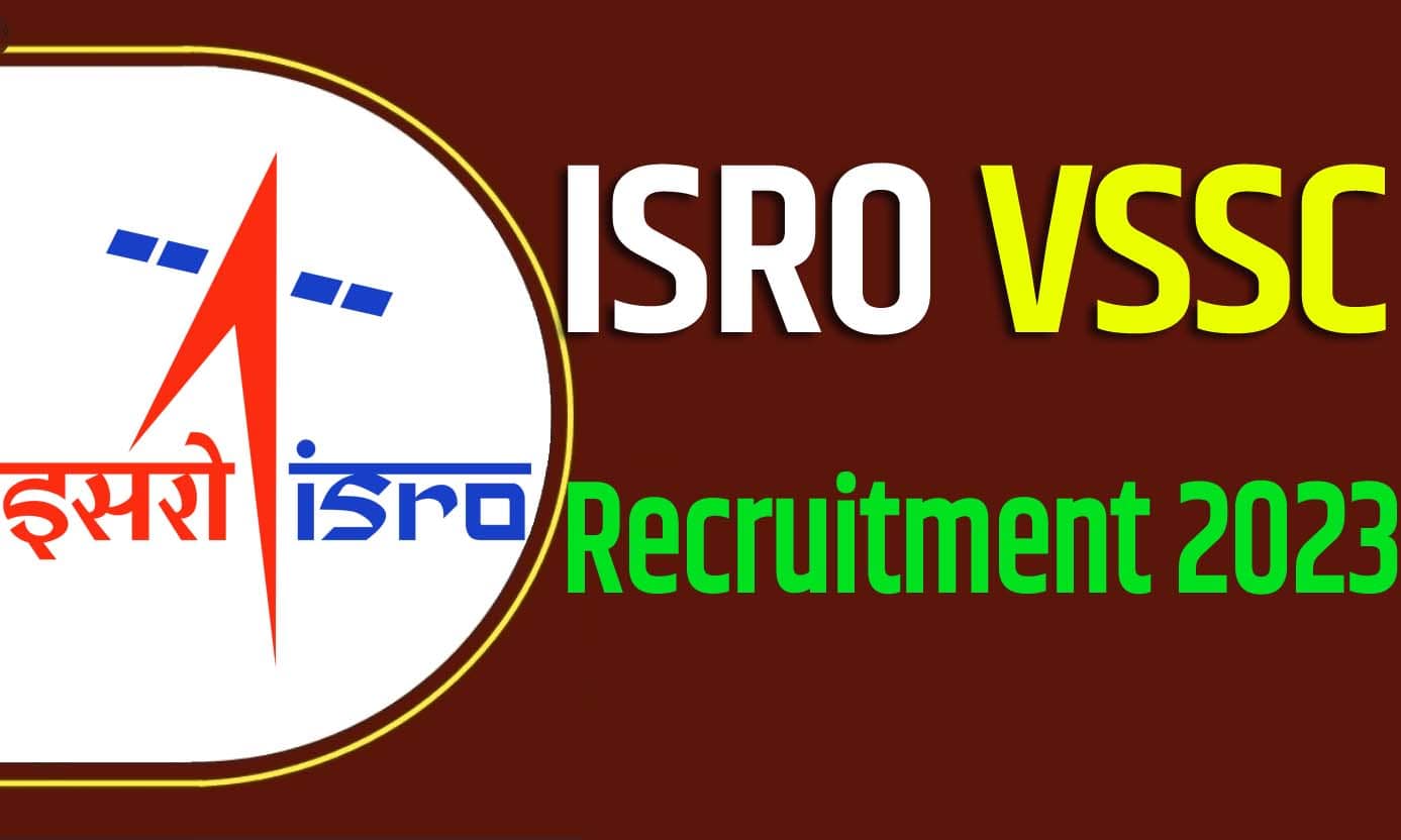 ISRO VSSC Various Posts Recruitment 2023 इसरो वीएसएससी भर्ती 2023 विभिन्न पदों पर 63 पद पर निकली भर्ती का नोटिफिकेशन जारी