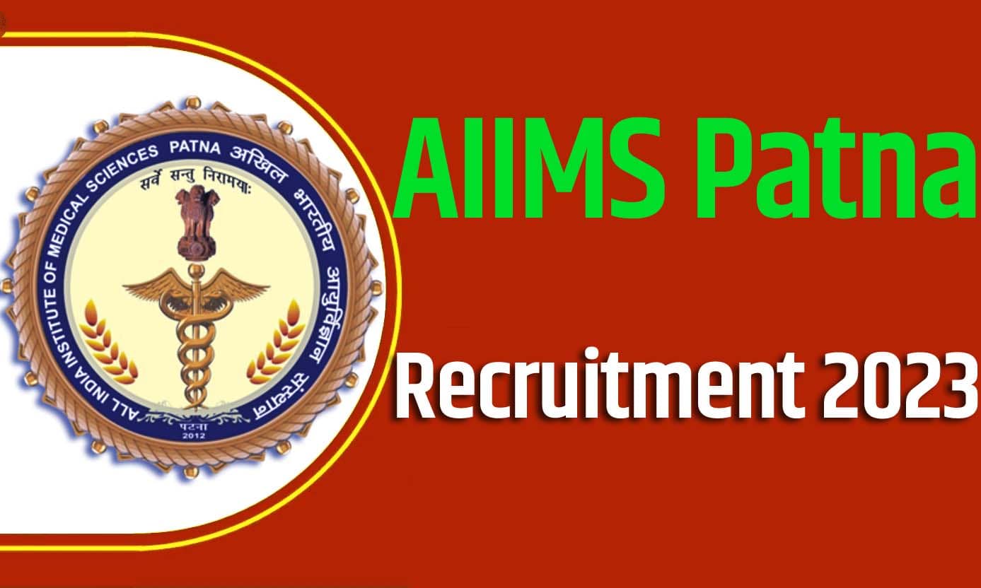 AIIMS Patna Recruitment 2023 एम्स पटना भर्ती 2023 ग्रुप ए, बी और सी पदों पर 644 पद पर निकली भर्ती का नोटिफिकेशन जारी