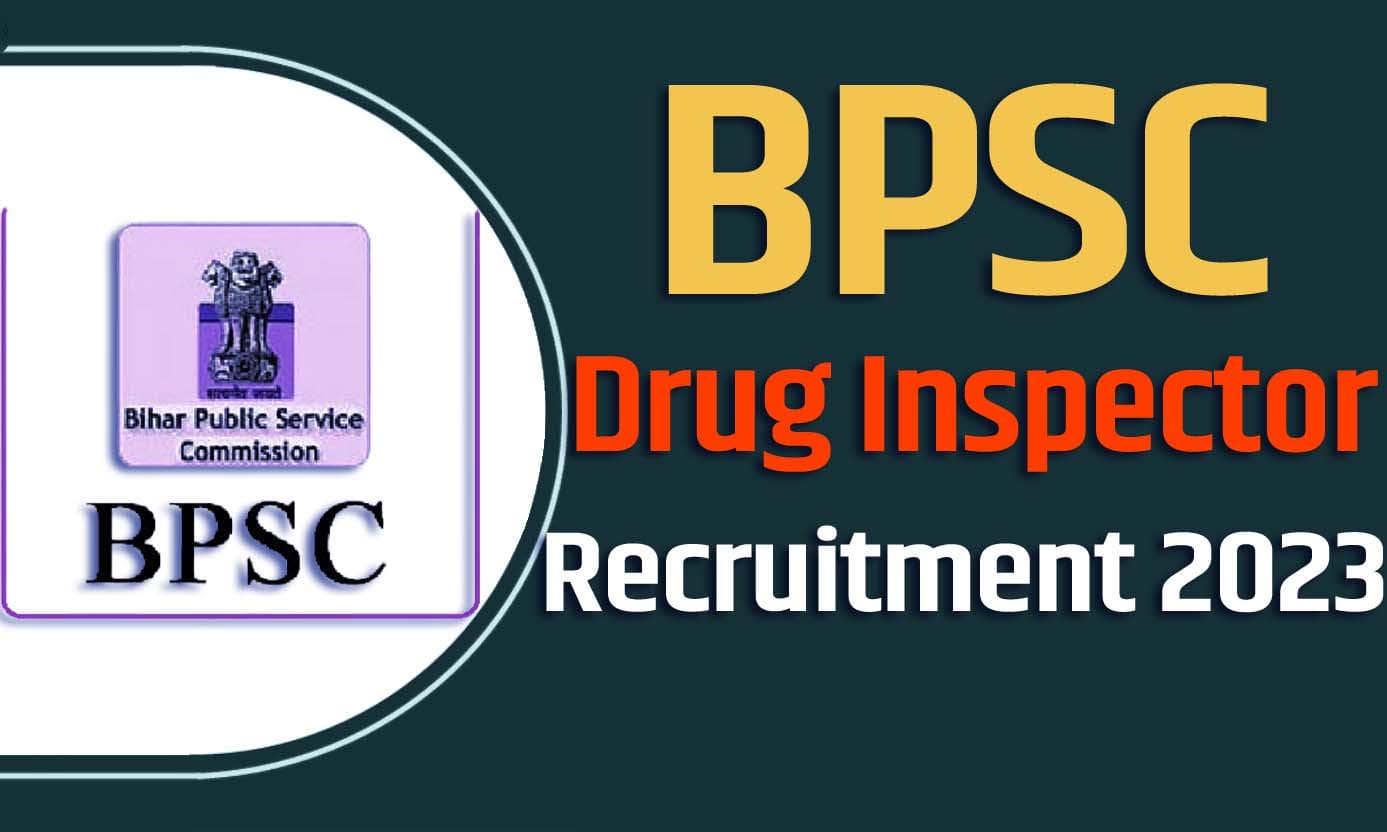 BPSC Drug Inspector Recruitment 2023 बिहार बीपीएससी ड्रग इंस्पेक्टर भर्ती 2023 में ड्रग इंस्पेक्टर पदों 55 पद पर निकला भर्ती का नोटिफिकेशन जारी @bpsc.bih.nic.in