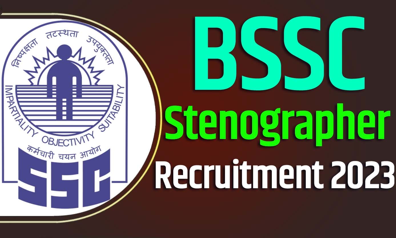 BSSC Stenographer Recruitment 2023 बिहार बीएसएससी आशुलिपिक / अनुदेशक भर्ती 2023 में आशुलिपिक / अनुदेशक (आशुलेखन) पदों पर 232 पद पर निकली भर्ती का नोटिफिकेशन जारी