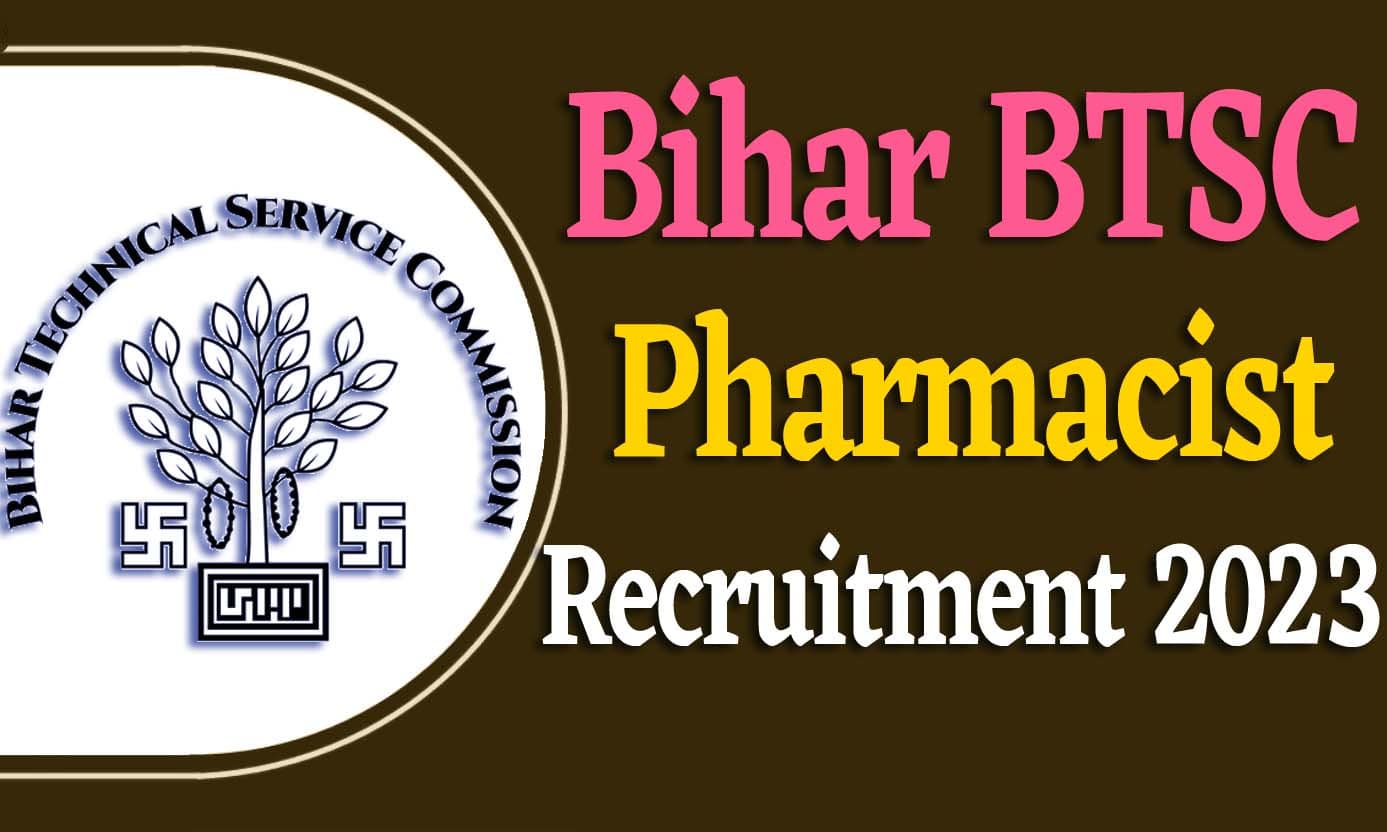 BTSC Pharmacist Recruitment 2023 बीटीएससी फार्मासिस्ट भर्ती 2023 फार्मासिस्ट पद पर 1539 पदों पर निकली भर्ती का नोटिफिकेशन जारी @btsc.bih.nic.in