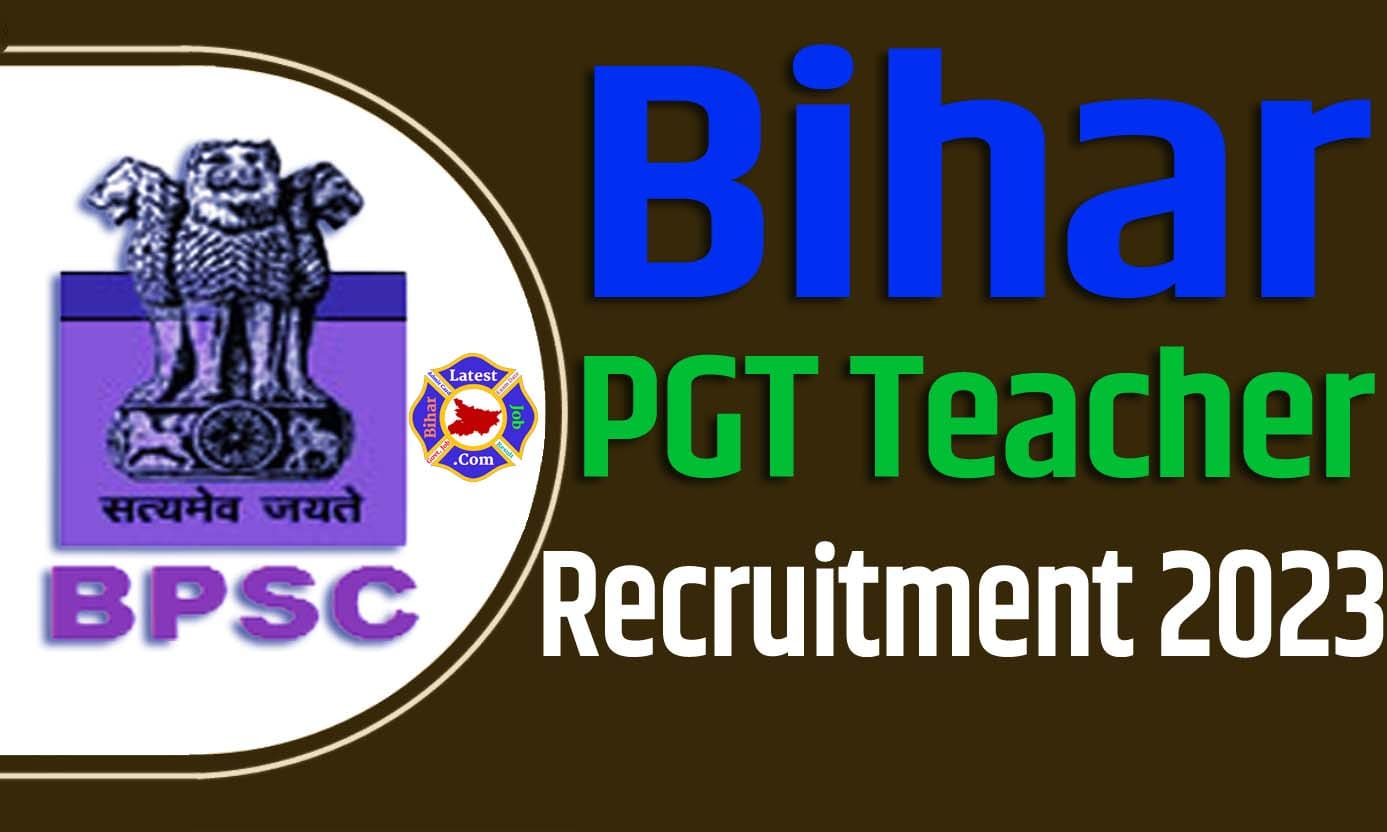 Bihar PGT Teacher Recruitment 2023 बिहार स्नातकोत्तर शिक्षक भर्ती 2023 में पीजीटी शिक्षक पदों 57,602 पद पर निकला भर्ती का नोटिफिकेशन जारी @bpsc.bih.nic.in
