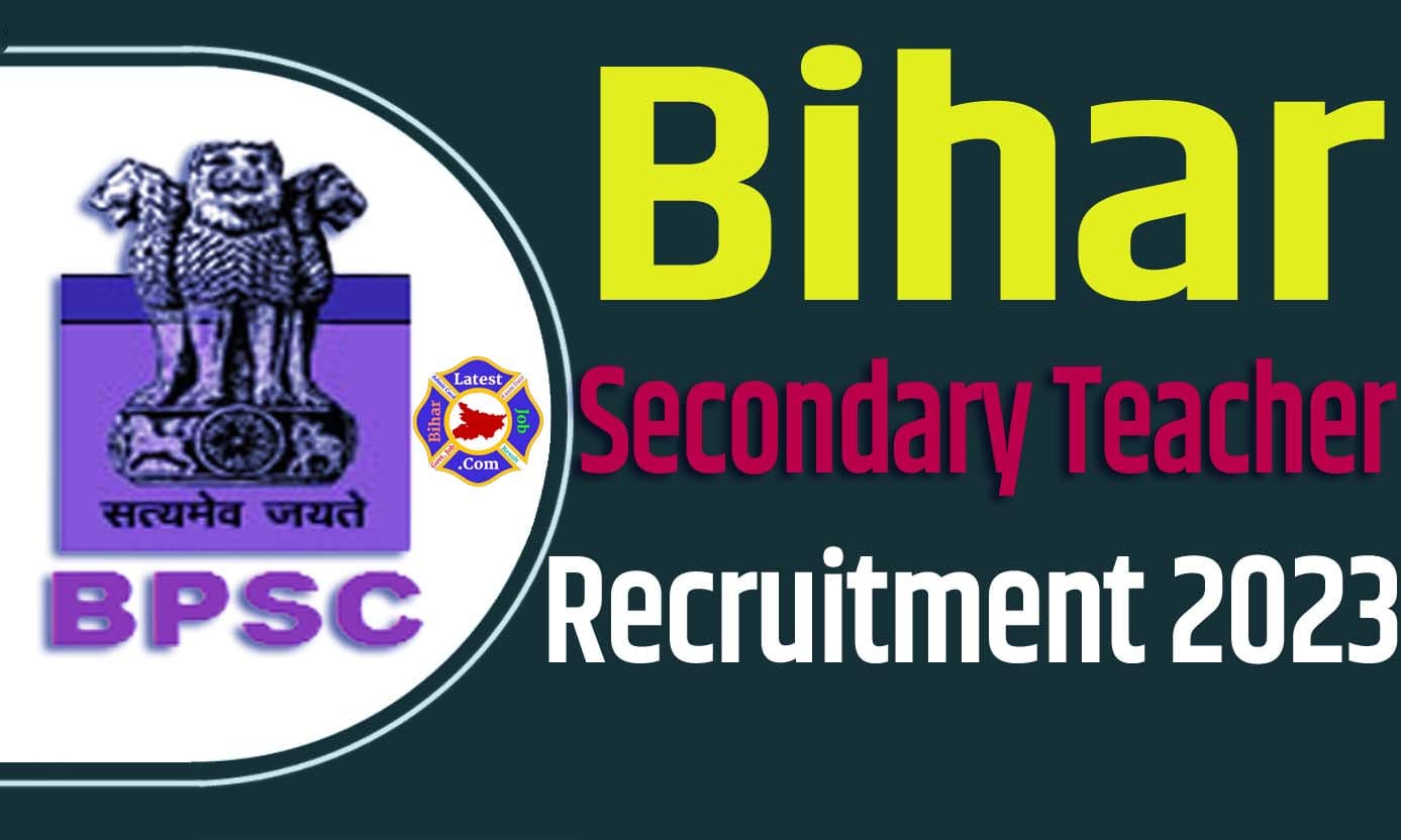 Bihar Secondary Teacher Recruitment 2023 बिहार माध्यमिक शिक्षक भर्ती 2023 में माध्यमिक शिक्षक पदों 32,916 पद पर निकला भर्ती का नोटिफिकेशन जारी @bpsc.bih.nic.in