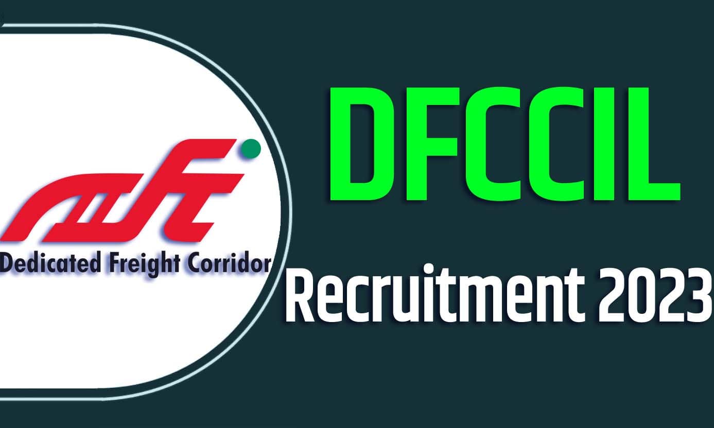 DFCCIL Recruitment 2023 डीएफसीसीआईएल भर्ती 2023 एग्जीक्यूटिव व जूनियर एग्जीक्यूटिव पदों पर 535 पद पर निकली भर्ती का नोटिफिकेशन जारी @dfccil.com