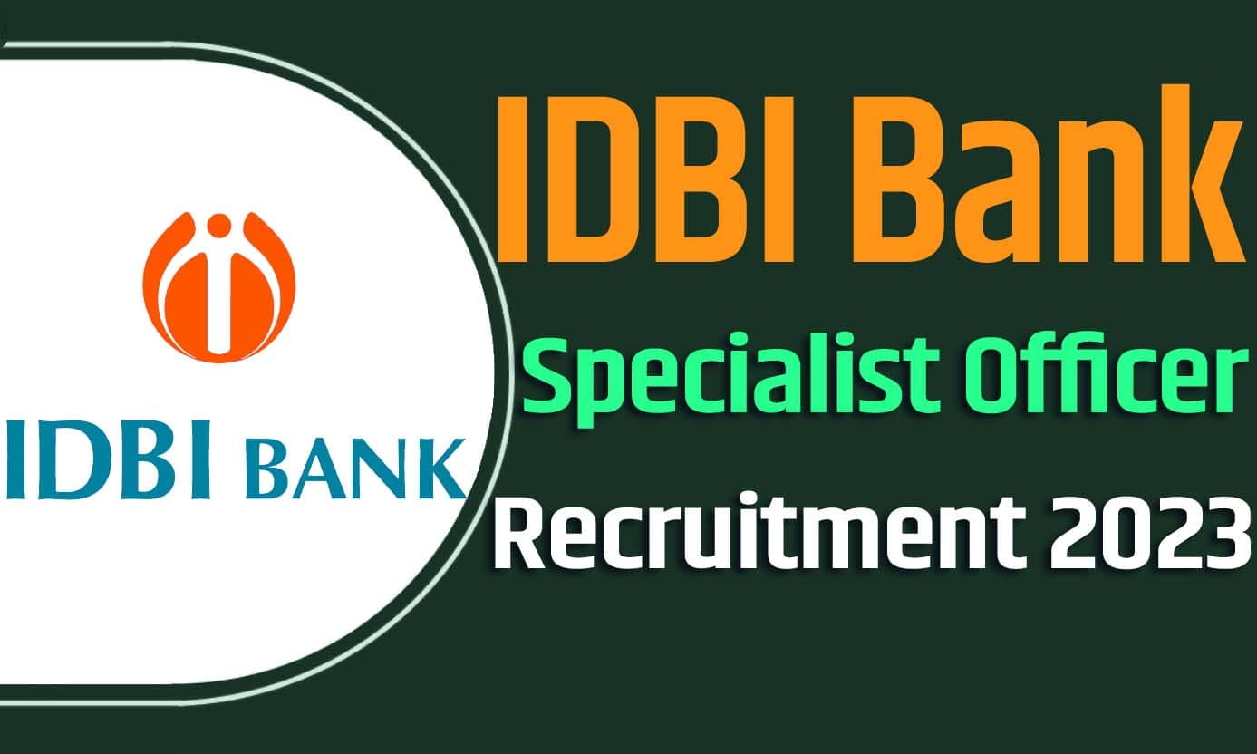 IDBI Bank Specialist Officer Recruitment 2023 आईडीबीआई बैंक स्पेशलिस्ट ऑफिसर भर्ती 2023 में स्पेशलिस्ट ऑफिसर पदों पर 136 पद पर निकली भर्ती का नोटिफिकेशन जारी @idbibank.in