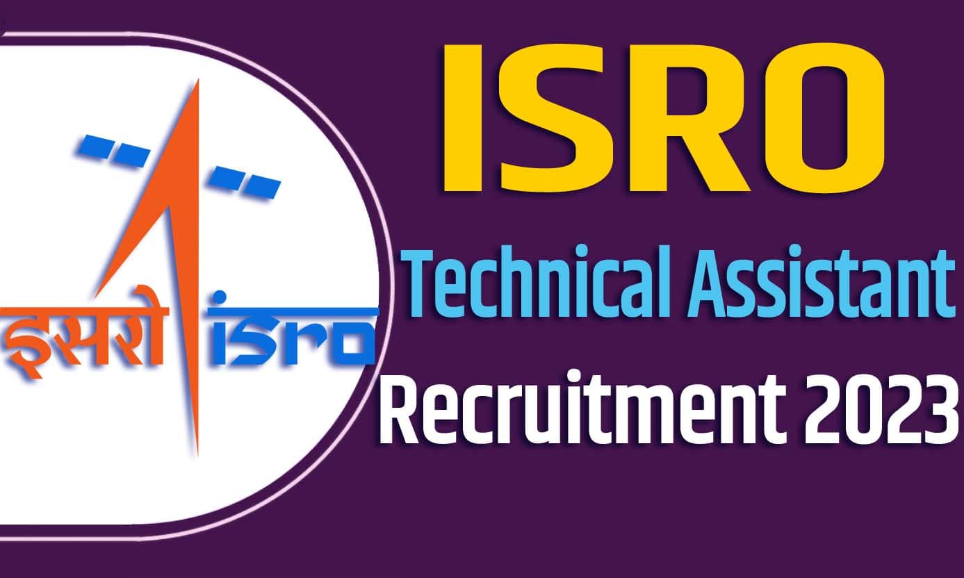 ISRO Technical Assistant Recruitment 2023 इसरो भर्ती 2023 में टेक्निकल असिस्टेंट पदों पर 12 पद पर निकली भर्ती का नोटिफिकेशन जारी @isro.gov.in