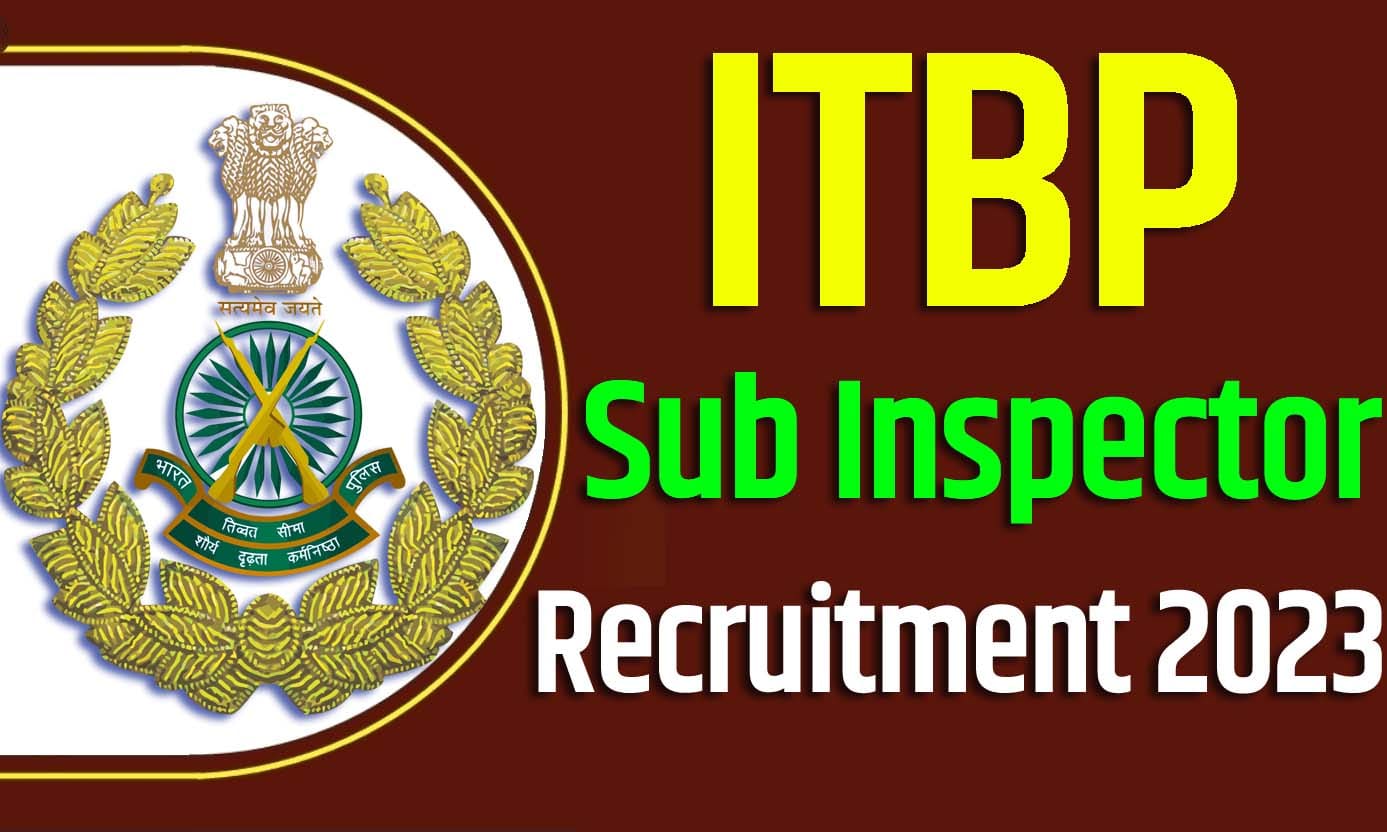 ITBP Sub Inspector Recruitment 2023 आईटीबीपी भर्ती 2023 में उप निरीक्षक पदों पर 09 पद पर निकली भर्ती का नोटिफिकेशन जारी
