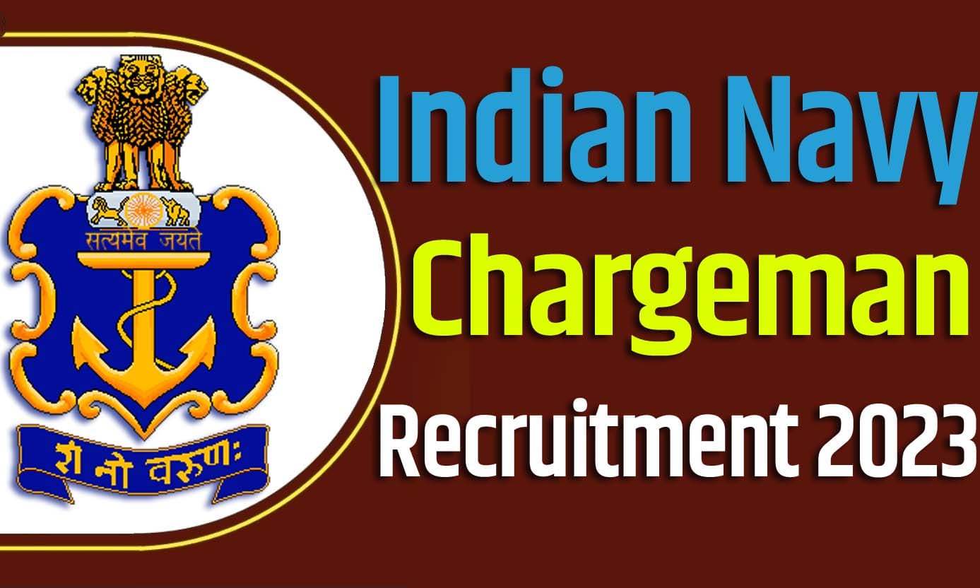 Indian Navy Chargeman Recruitment 2023 भारतीय नौसेना भर्ती 2023 चर्गवन पदों पर 372 पद पर निकली भर्ती का नोटिफिकेशन जारी