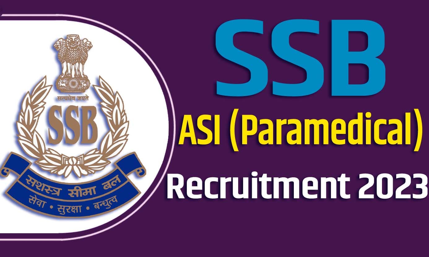 SSB Assistant Sub Inspector Recruitment 2023 एसएसबी एएसआई भर्ती 2023 में पैरामेडिकल पदों पर 30 पद पर निकली भर्ती का नोटिफिकेशन जारी