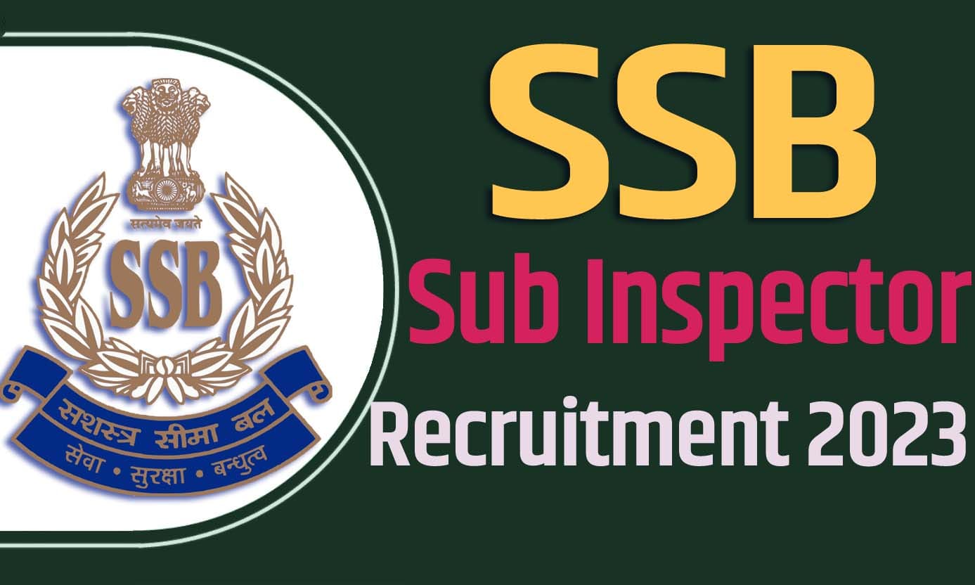 SSB Sub Inspector Recruitment 2023 एसएसबी एसआई भर्ती 2023 में उप निरीक्षक पदों पर 111 पद पर निकली भर्ती का नोटिफिकेशन जारी