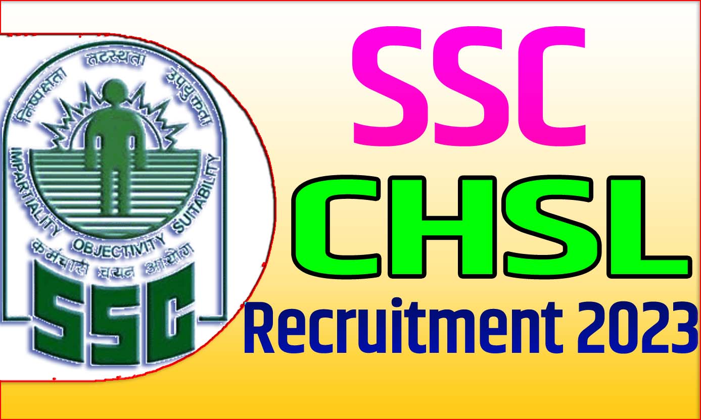 SSC CHSL Recruitment 2023 एसएससी सीएचएसएल भर्ती 2023 सीएचएसएल पदों पर 1600 पद पर निकली भर्ती का नोटिफिकेशन जारी