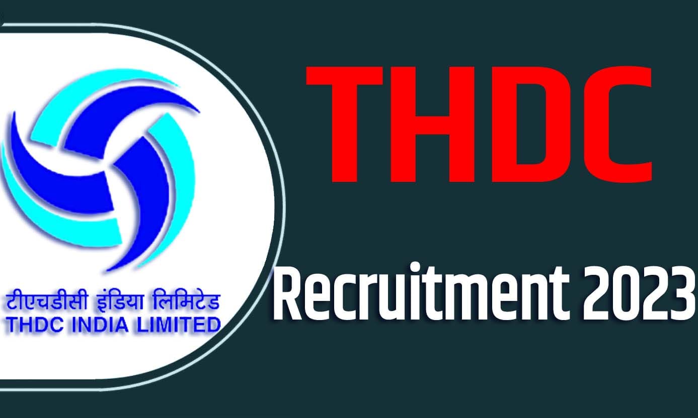THDC Recruitment 2023 टीएचडीसी भर्ती 2023 में इंजिनियर ट्रेनी पदों पर 52 पद पर निकली भर्ती का नोटिफिकेशन जारी @thdc.co.in