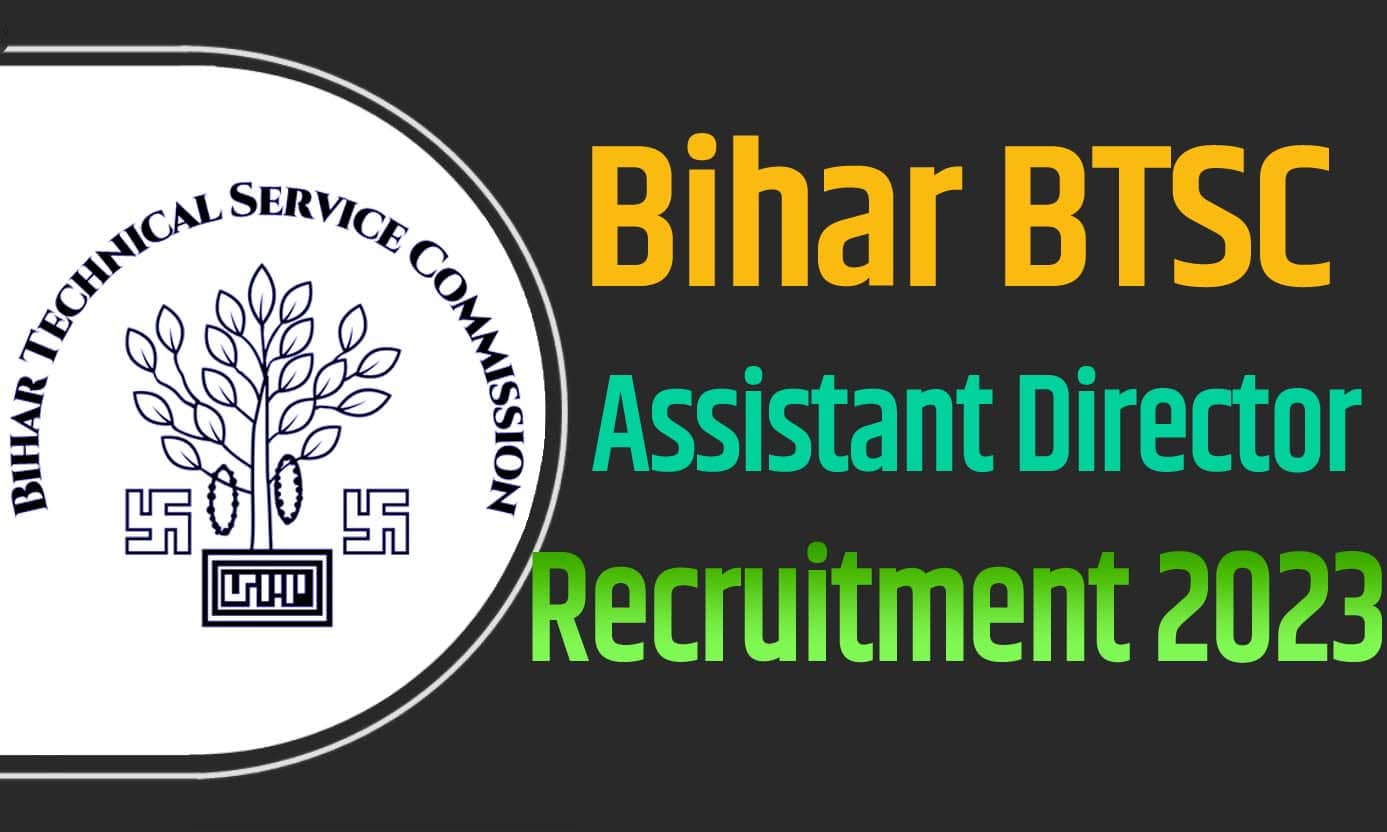 Bihar Assistant Director Recruitment 2023 बिहार बीटीएससी सहायक निदेशक भर्ती 2023 में सहायक निदेशक पदों पर 24 पद पर निकली भर्ती का नोटिफिकेशन जारी @btsc.bih.nic.in