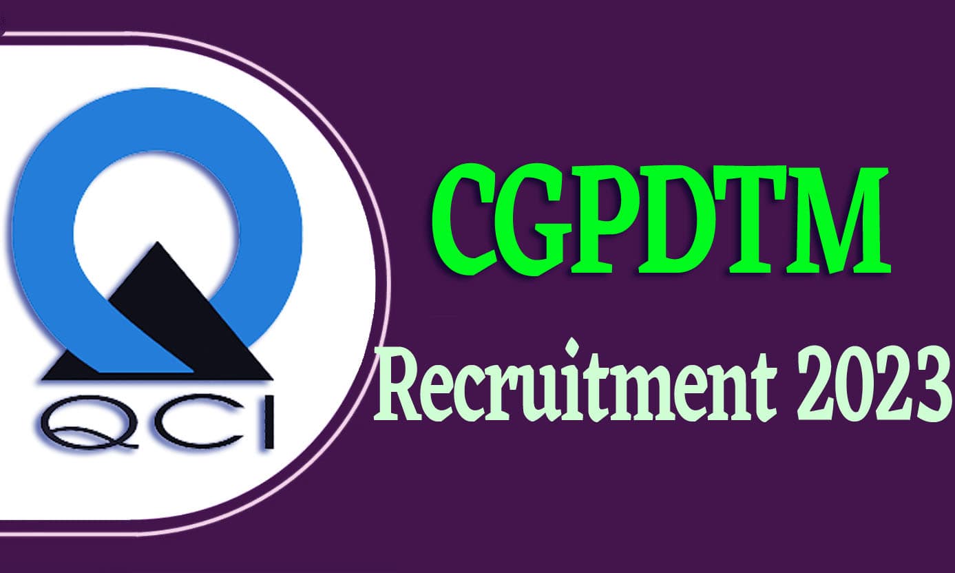 CGPDTM Recruitment 2023 सीजीपीडीटीएम भर्ती 2023 में विभिन्न पदों पर 553 पद पर निकली भर्ती का नोटिफिकेशन जारी @qcin.org