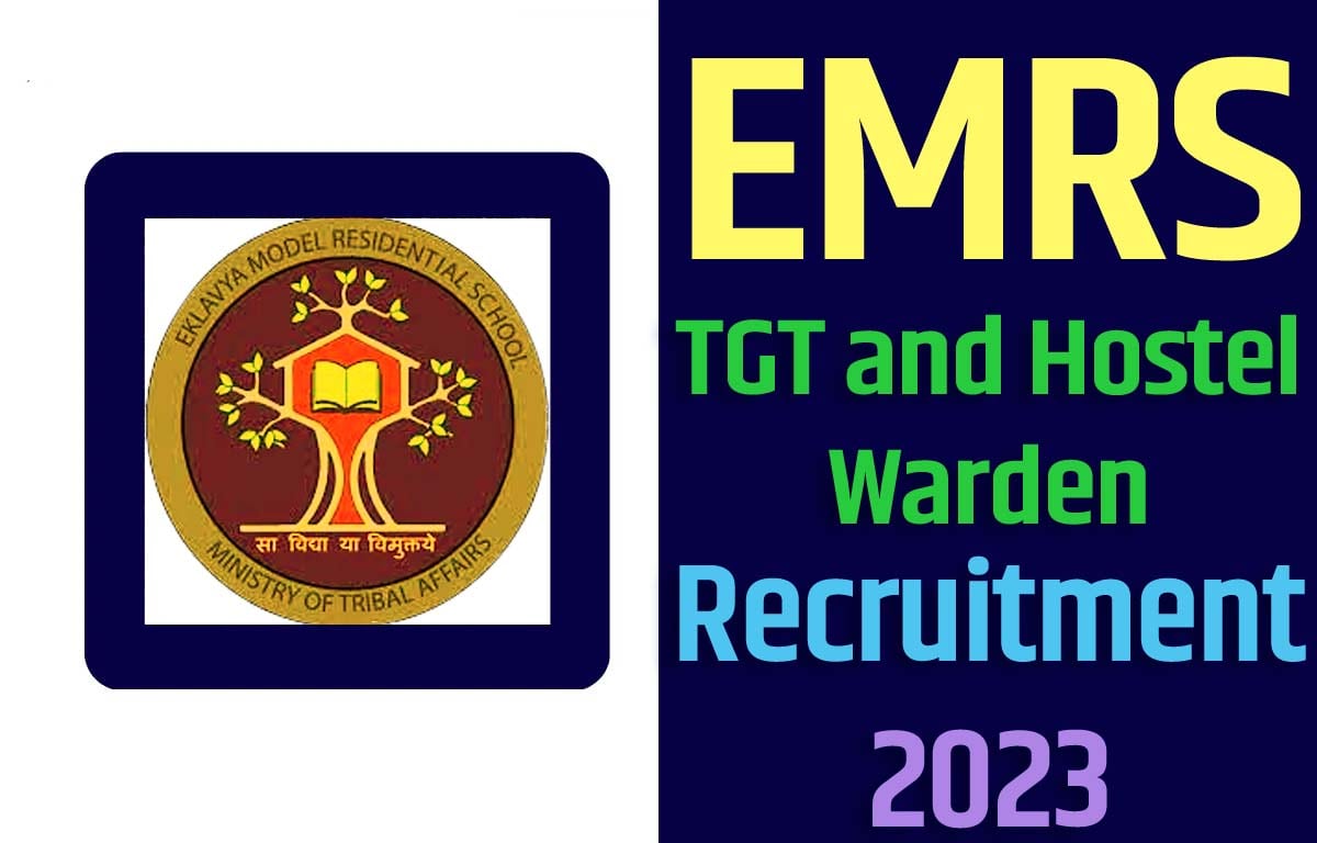EMRS TGT & Hostel Warden Recruitment 2023 एकलव्य आदर्श आवासीय विद्यालय भर्ती 2023 में टीजीटी और हॉस्टल वार्डन पदों पर 6329 पद पर निकली भर्ती का नोटिफिकेशन जारी @emrs.tribal.gov.in