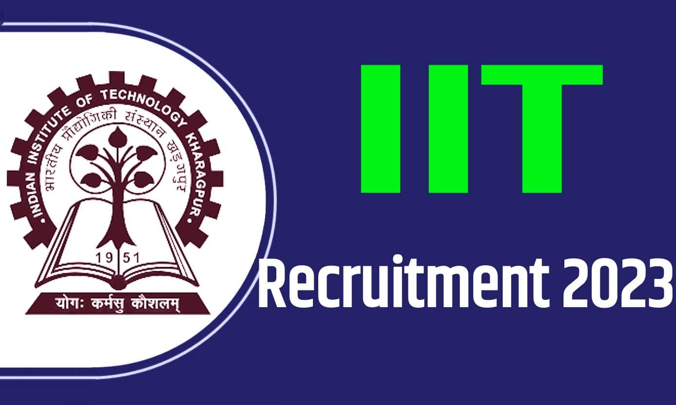 IIT Recruitment 2023 भारतीय प्रौद्योगिकी संस्थान भर्ती 2023 में विभिन्न पदों पर 153 पद पर निकली भर्ती का नोटिफिकेशन जारी @iitkgp.ac.in