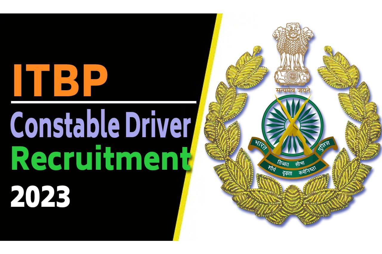 ITBP Driver Recruitment 2023 आईटीबीपी कांस्टेबल ड्राईवर भर्ती 2023 में कांस्टेबल ड्राईवर पदों पर 458 पद पर निकली भर्ती का नोटिफिकेशन जारी @itbpolice.nic.in