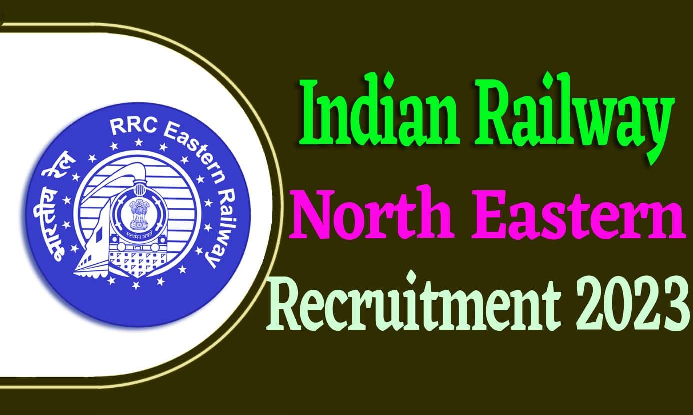 North Eastern Recruitment 2023 पूर्वोत्तर रेलवे भर्ती 2023 
