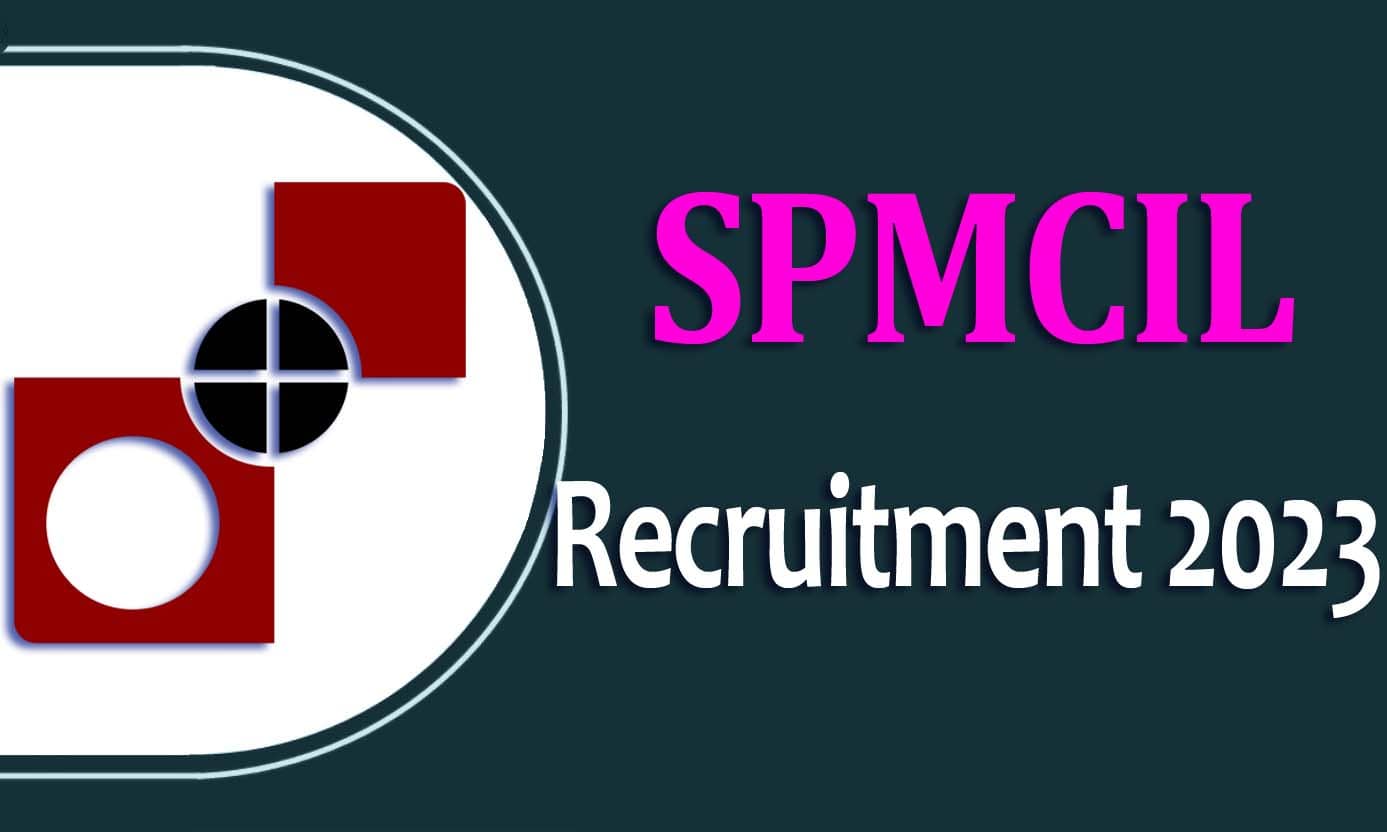 SPMCIL Recruitment 2023 एसपीएमसीआईएल भर्ती 2023 में विभिन्न पदों पर 65 पद पर निकली भर्ती का नोटिफिकेशन जारी @spmcil.com