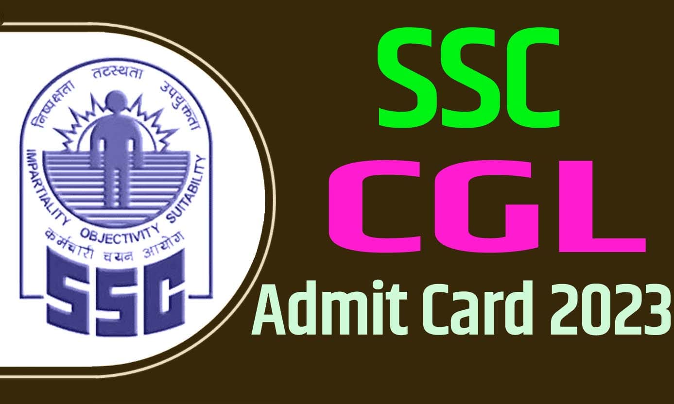 SSC CGL Admit Card 2023 एसएससी सीजीएल एडमिट कार्ड 2023 यहाँ से करें डाउनलोड @ssc.nic.in