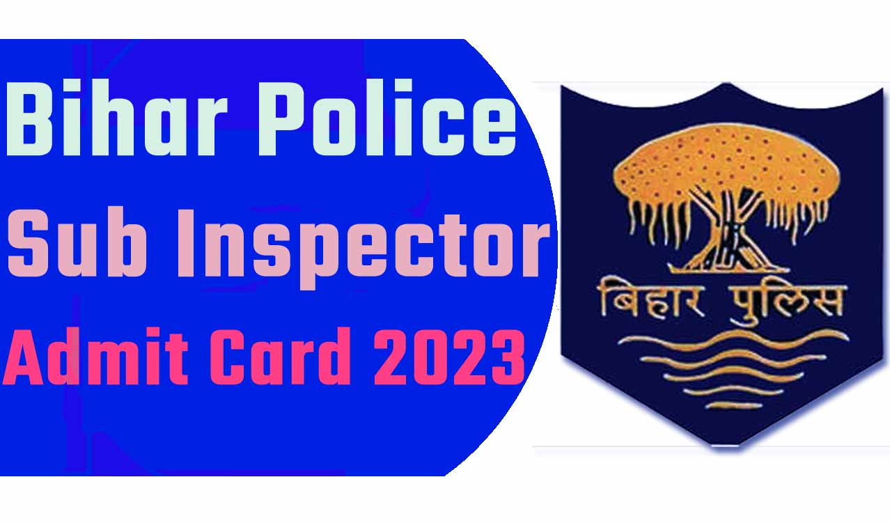 Bihar Police Sub Inspector Admit Card 2023 बिहार पुलिस सब इंस्पेक्टर (दरोगा) एडमिट कार्ड 2023 यहाँ से करें डाउनलोड @www.bpssc.bih.nic.in