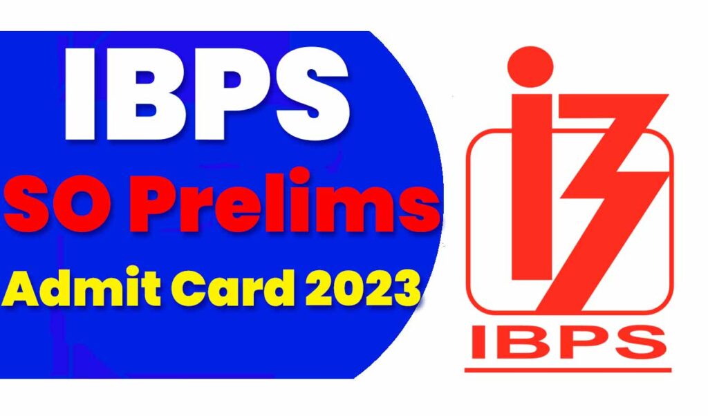 IBPS SO Admit Card 2023 Out for Prelims Exam, Download Link आईबीपीएस एसओ प्रीलिम्स एडमिट कार्ड 2023 जारी, यहां से चेक करें @www.ibps.in