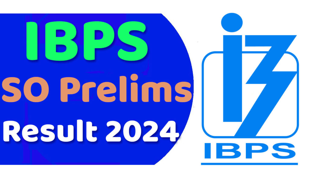 IBPS SO Prelims Result 2024 आईबीपीएस स्पेशलिस्ट ऑफिसर (एसओ) प्रीलिम्स एग्जाम रिजल्ट 2024 जारी, यहां से चेक करें @www.ibps.in