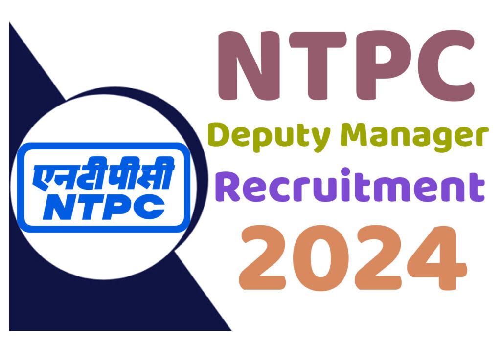NTPC Deputy Manager Recruitment 2024 एनटीपीसी भर्ती 2024 में डिप्टी मेनेजर पदों पर निकली भर्ती का नोटिफिकेशन जारी @www.ntpc.co.in
