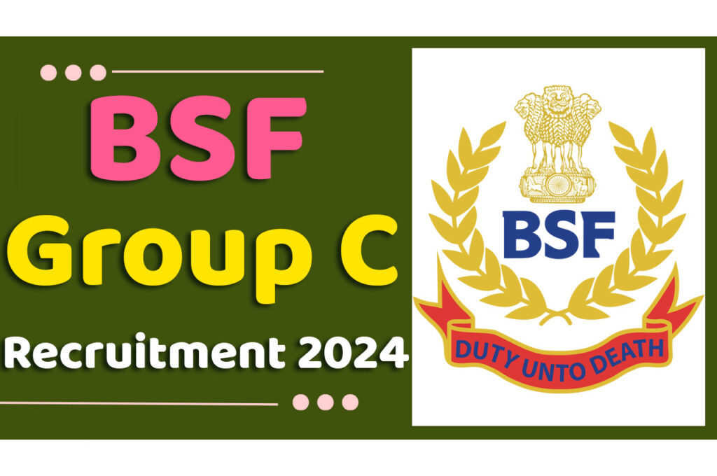 BSF Group C Recruitment 2024 बीएसएफ भर्ती 2024 में ग्रुप सी पदों पर निकला भर्ती का नोटिफिकेशन जारी www.bsf.gov.in
