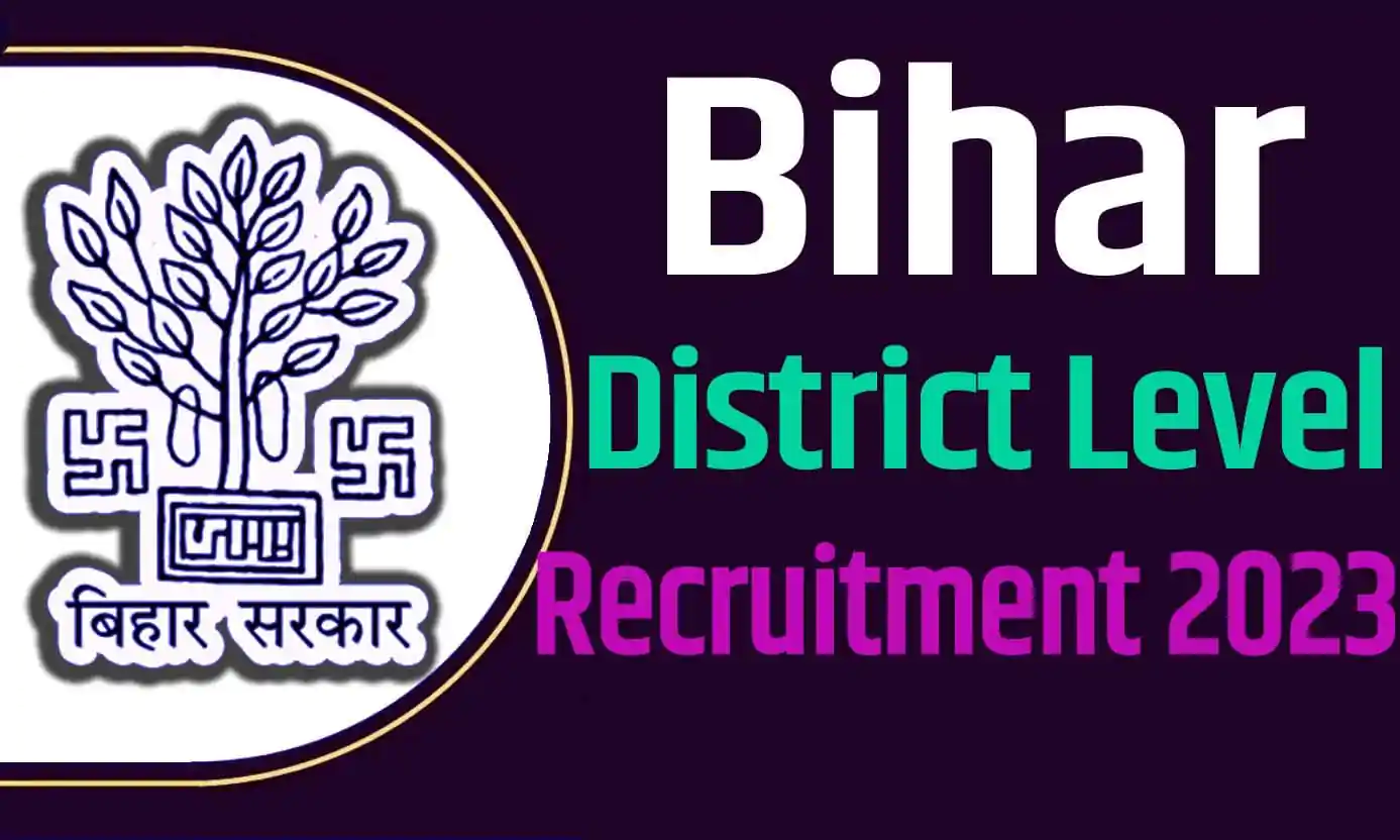 Bihar District Level Recruitment 2023 बिहार जिला स्तरीय भर्ती 2023 में विभिन्न पदों निकली भर्ती का नोटिफिकेशन जारी @bepbanka.org