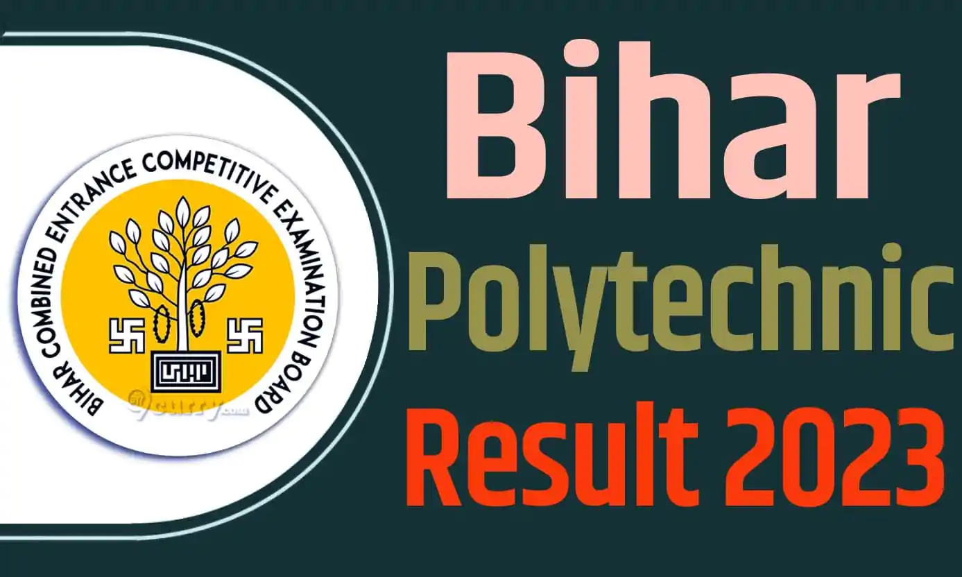 Bihar Polytechnic Result 2023 Download Link बिहार पॉलिटेक्निक एग्जाम रिजल्ट 2023 डाउनलोड लिंक रिजल्ट हुआ जारी @bceceboard.bihar.gov.in