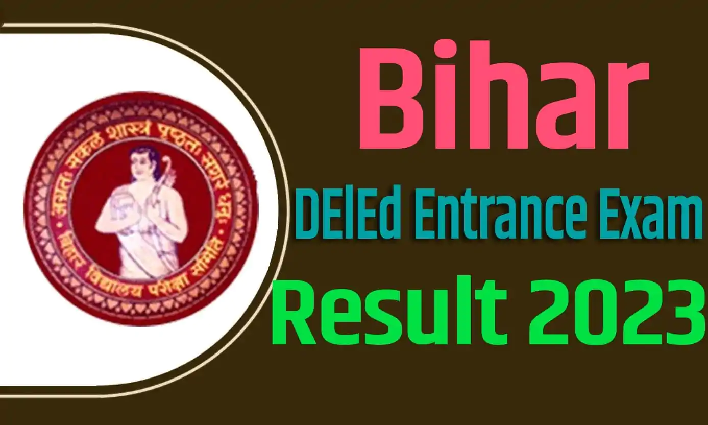 Bihar DELED Result 2023 Download बिहार डीएलएड एंट्रेंस एग्जाम रिजल्ट 2023 Result Check @biharboardonline.bihar.gov.in