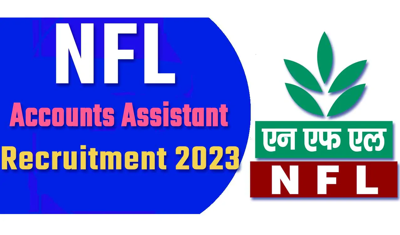 NFL Accounts Assistant Recruitment 2023 एनएफएल भर्ती 2023 में लेखा सहायक के 15 पदों पर निकला भर्ती का नोटिफिकेशन जारी @www.nationalfertilizers.com