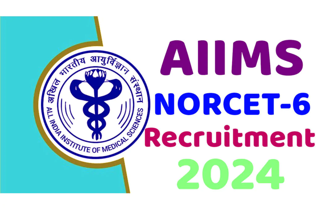 AIIMS NORCET Recruitment 2024 एम्स नॉरसेट भर्ती 2024 में नॉरसेट 6 पदों पर निकला भर्ती का नोटिफिकेशन जारी @www.aiimsexams.ac.in