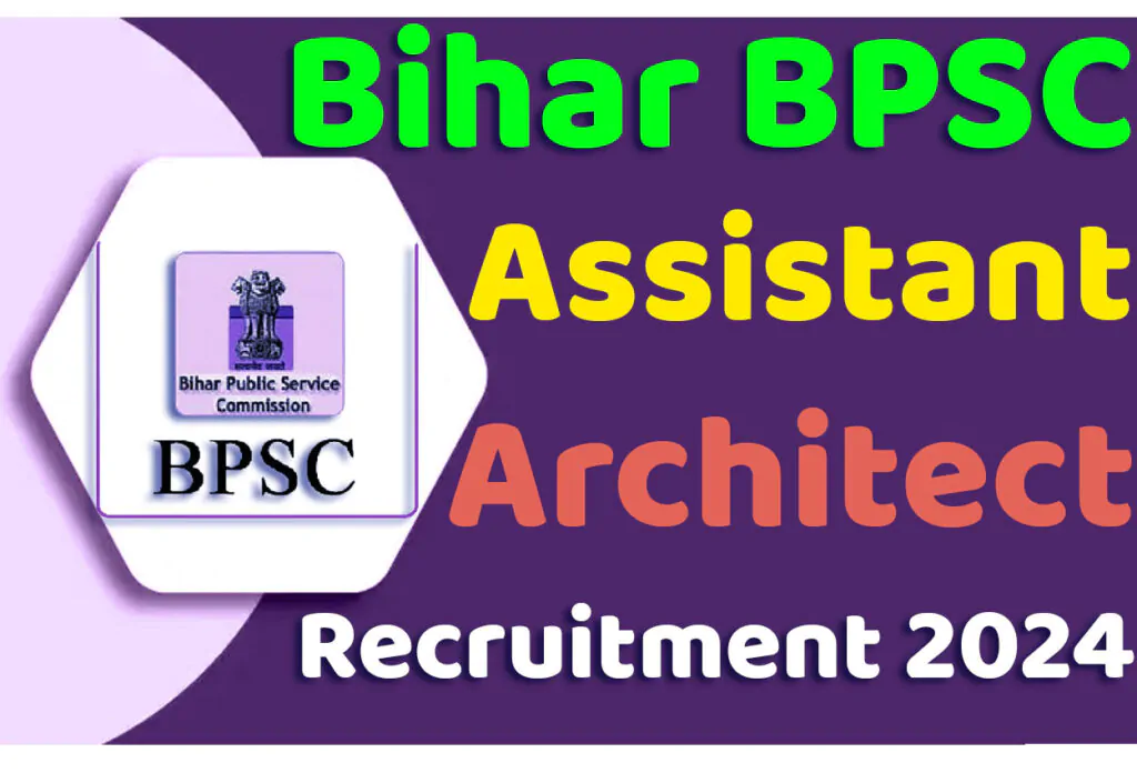 BPSC Assistant Architect Recruitment 2024 बिहार बीपीएससी भर्ती 2024 में सहायक वास्तुविद् के 106 पदों पर निकला भर्ती का नोटिफिकेशन जारी @www.bpsc.bih.nic.in