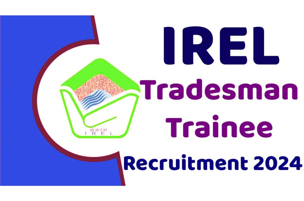 IREL Tradesman Trainee Recruitment 2024 आईआरईएल ट्रेड्समैन ट्रेनी भर्ती 2024 में ट्रेड्समैन ट्रेनी के विभिन्न पदों पर निकली भर्ती का नोटिफिकेशन जारी @www.irel.co.in