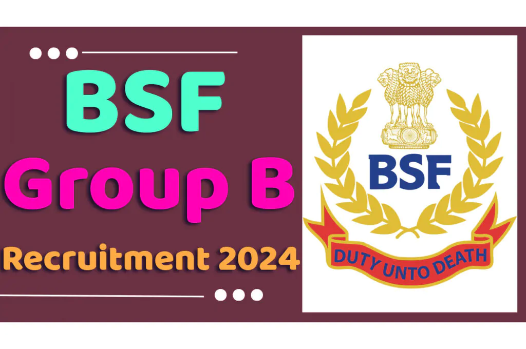BSF Group B Recruitment 2024 बीएसएफ भर्ती 2024 में ग्रुप बी पदों पर निकला भर्ती का नोटिफिकेशन जारी www.bsf.gov.in
