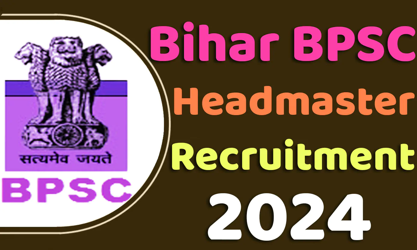 Bihar BPSC Headmaster Recruitment 2024 बिहार बीपीएससी प्रधानाध्यापक भर्ती 2024 में प्रधानाध्यापक के 6000 पदों पर निकला भर्ती का नोटिफिकेशन जारी @www.bpsc.bih.nic.in