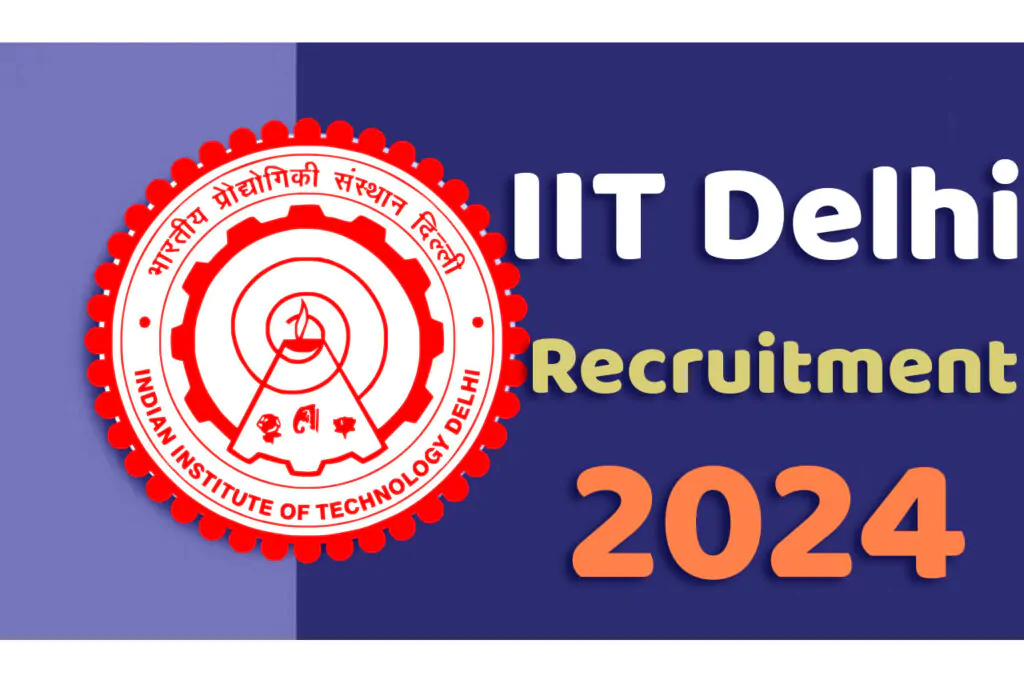 IIT Delhi Recruitment 2024 आईआईटी भर्ती 2024 में ग्रुप ए, बी और सी पदों पर निकली भर्ती का नोटिफिकेशन www.iitd.ac.in
