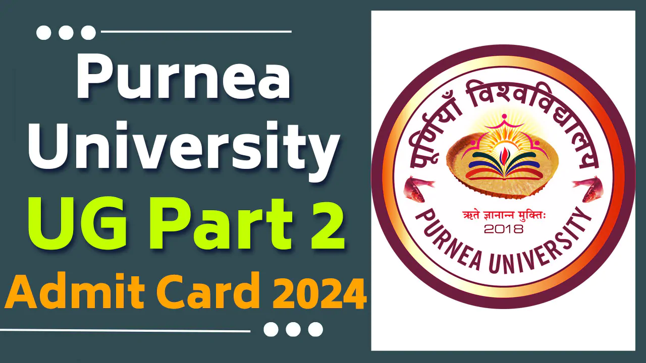 Purnea University Part 2 Admit Card 2024 Download (Session 2022-2025): पूर्णिया विश्वविद्यालय यूजी पार्ट 2 एडमिट कार्ड 2024 हुआ जारी यहां से करें डायरेक्ट डाउनलोड www.purneauniversity.ac.in